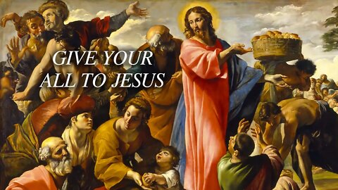 Give your all to Jesus (John 6:1-13)