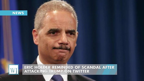 Eric Holder Reminded of Scandal After Attacking Trump On Twitter
