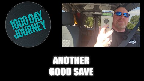 1000 Day Journey 0305 Another Good Save Today