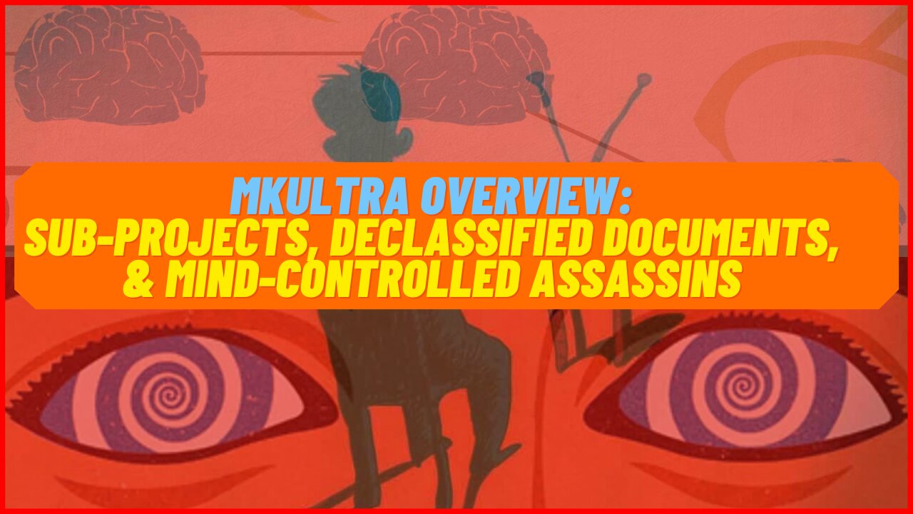 MKUltra Overview Sub-Projects, Declassified Documents, & Mind-Controlled Assassins