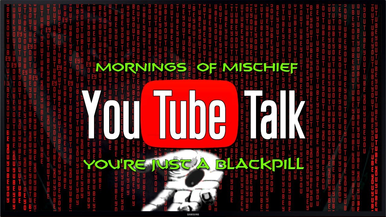 Mornings of Mischief YouTube Talk - "Your just a BLACKPILL!"