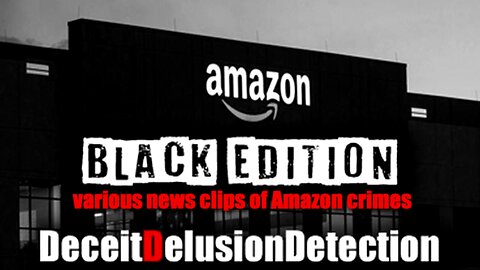 AMAZON CRIMES 'BLACK EDITION'-DECEITDELUSIONDETECTION