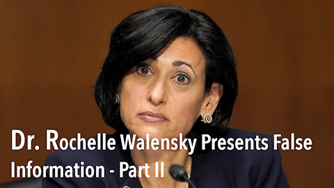 CDC Director Dr. Rochelle Walensky Presents False Information - Part II