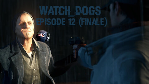 Watch Dogs - Blind Let's Play - Episode 12 (Tying Up Loose Ends) (Final Episode)