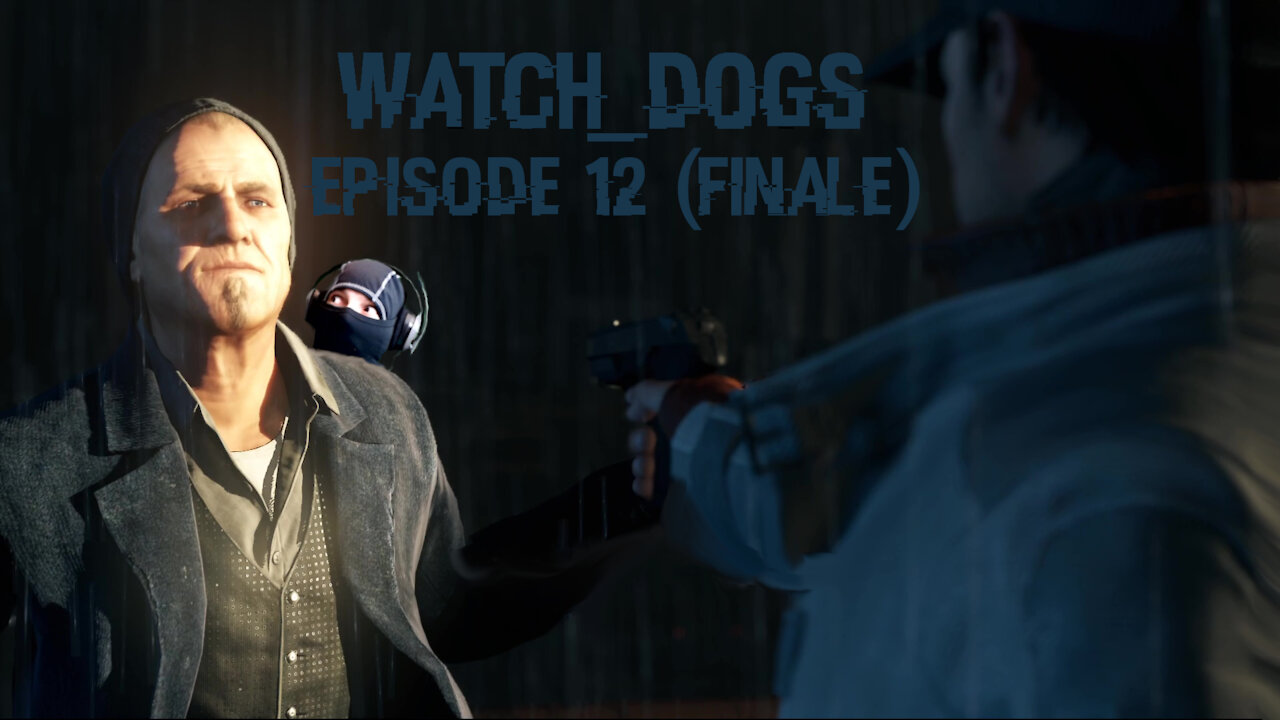 Watch Dogs - Blind Let's Play - Episode 12 (Tying Up Loose Ends) (Final Episode)