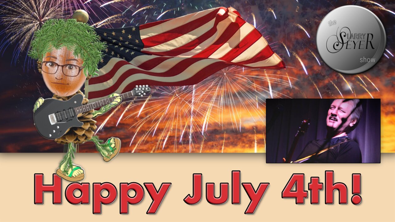 The Larry Seyer Show **Episode 38** - Independence Day