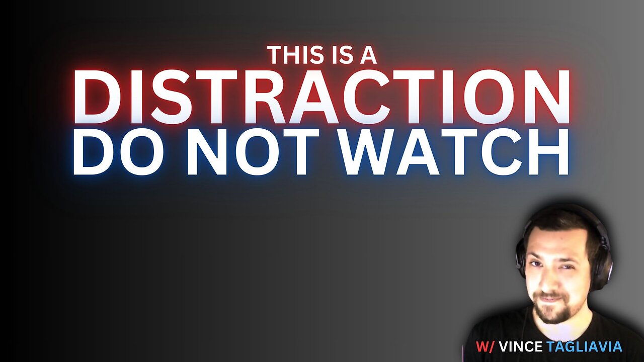 DO NOT WATCH: THIS IS A DISTRACTION