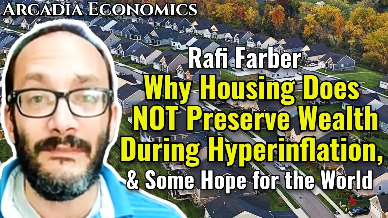 Rafi Farber: Why Housing Does NOT Preserve Wealth During Hyperinflation, And Some Hope for the World