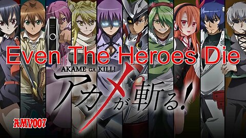 Akame ga Kill "Even The Heros Die" AMV