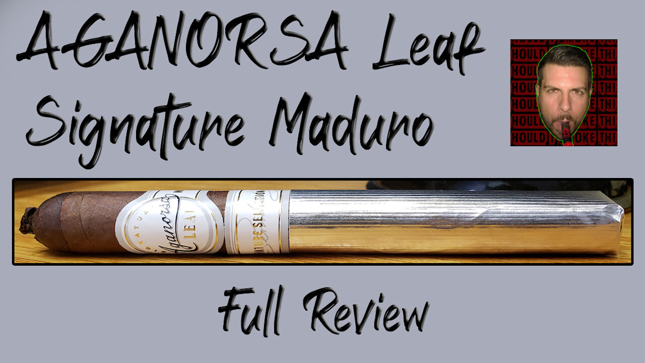 Aganorsa Leaf Signature Maduro (Full Review) - Should I Smoke This