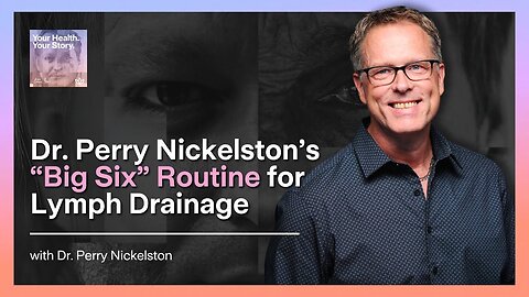 Dr. Perry Nickelston’s “Big Six” Routine For Lymph Drainage