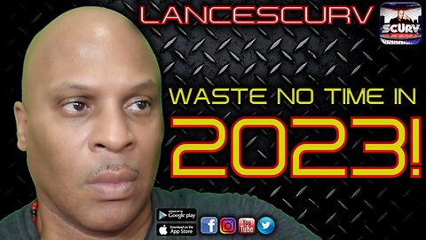 WASTE NO TIME IN 2023! | LANCESCURV