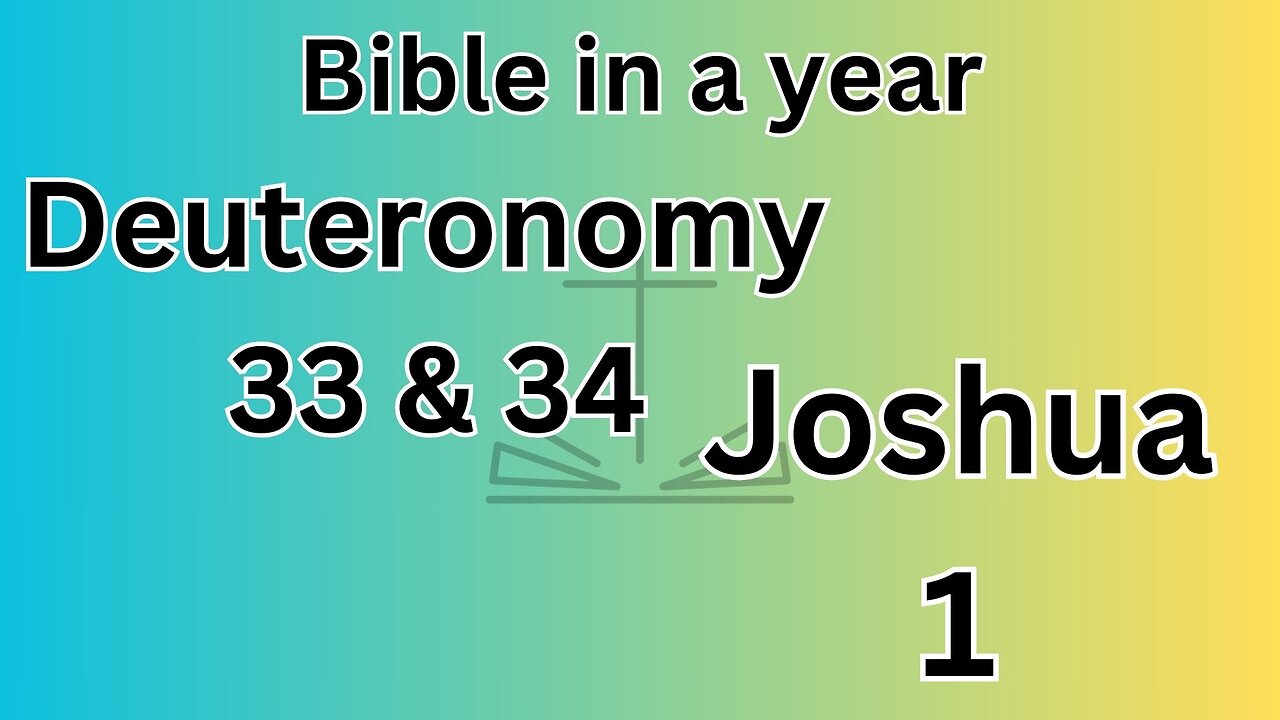 Deuteronomy 33 & 34, Joshua 1