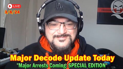 Major Decode Situation Update 3/8/24: "Major Arrests Coming: SPECIAL EDITION"