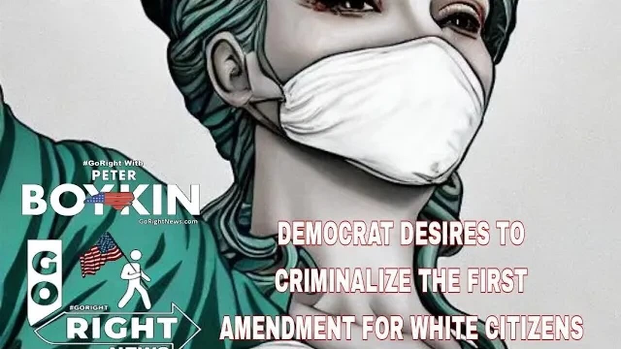 DEMOCRAT DESIRES TO CRIMINALIZE THE FIRST AMENDMENT FOR WHITE CITIZENS #GoRight