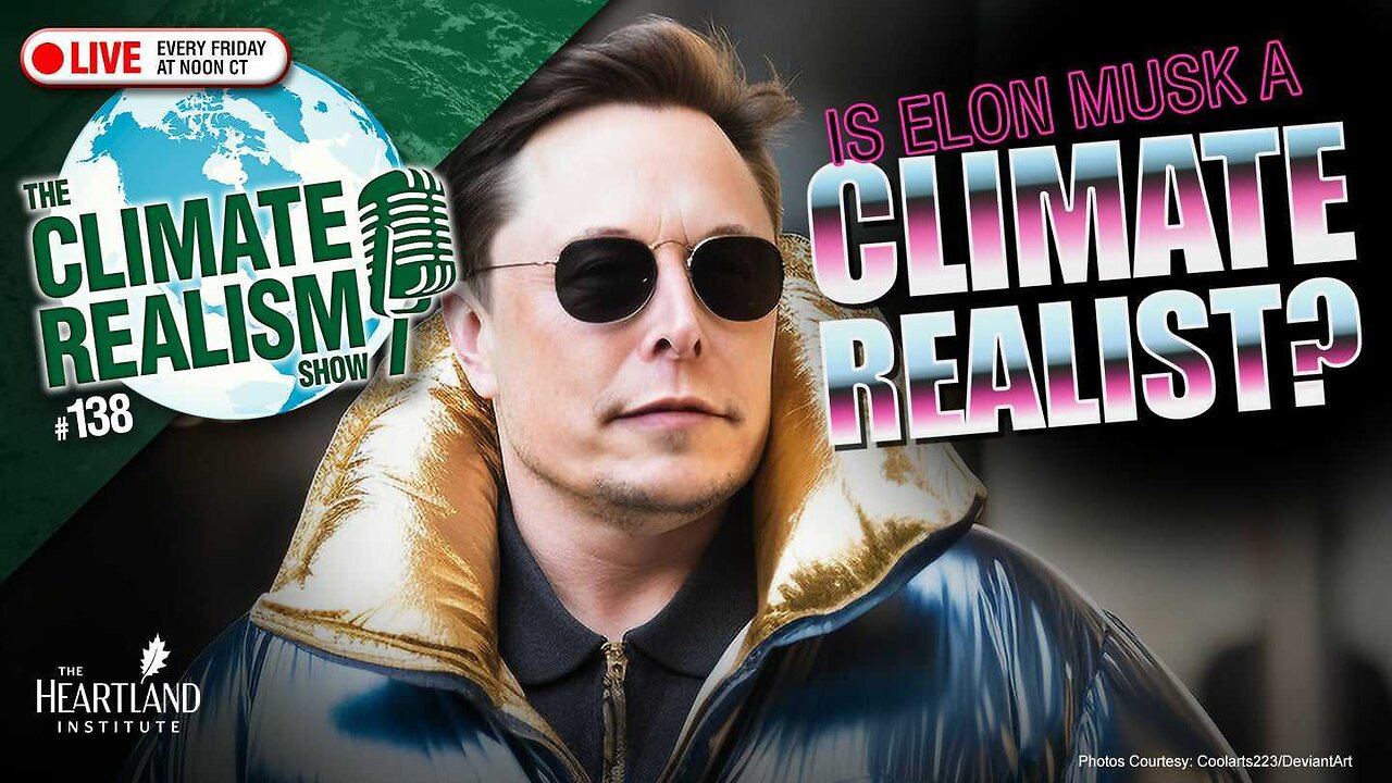 Is Elon Musk Now a Climate Realist? - The Climate Realism Show #138