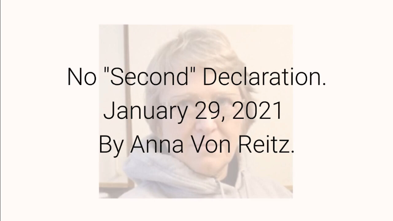 No "Second" Declaration January 29, 2021 By Anna Von Reitz