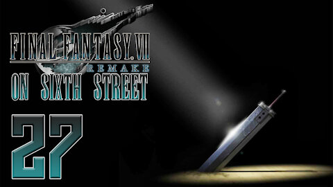 Final Fantasy VII Remake on 6th Street Part 27