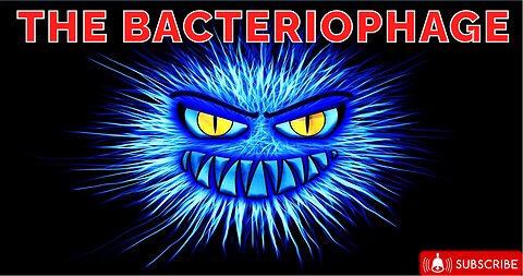 The Deadliest Being on Planet Earth – The Bacteriophage 🦠🔬