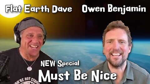 Owen Benjamin with Flat Earth Dave - Must Be Nice!