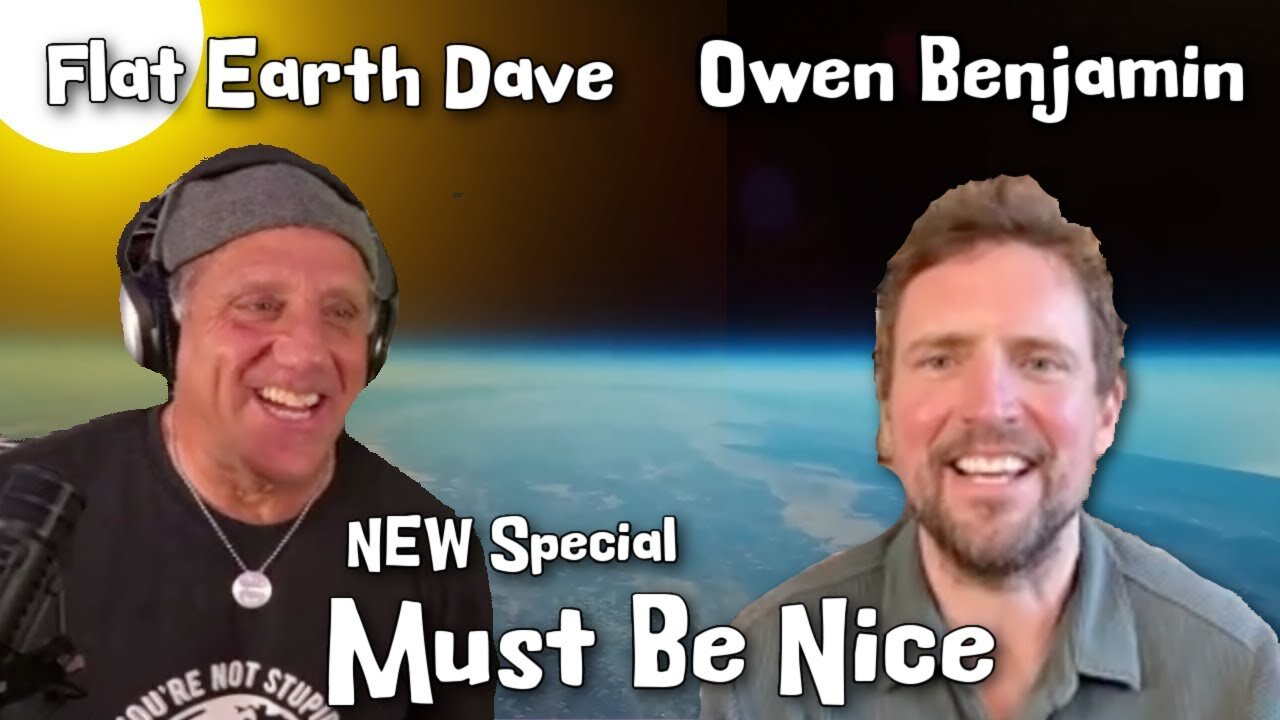 Owen Benjamin with Flat Earth Dave - Must Be Nice!