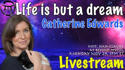 🔴LIVESTREAM: LIFE IS BUT A DREAM With Catherine Edwards & Jean-Claude@BeyondMystic