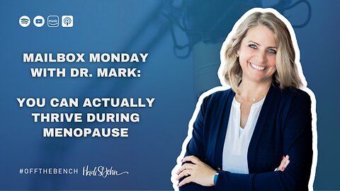 Mailbox Monday with Dr. Mark: You Can Actually Thrive During Menopause