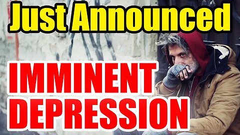 JUST ANNOUNCED – Indications of an IMMINENT DEPRESSION – get Ready!
