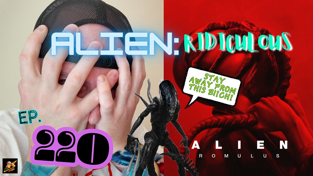 Ep. 220 Alien: Romulus (More like Alien: RIDICULOUS!) EPIC FAIL yet again…