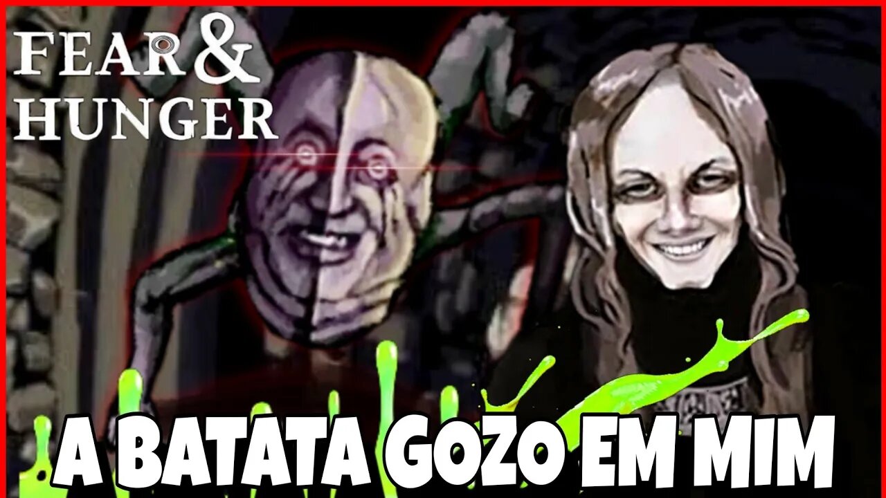 FEAR & HUNGER - BATATA GOZOU EM MIM