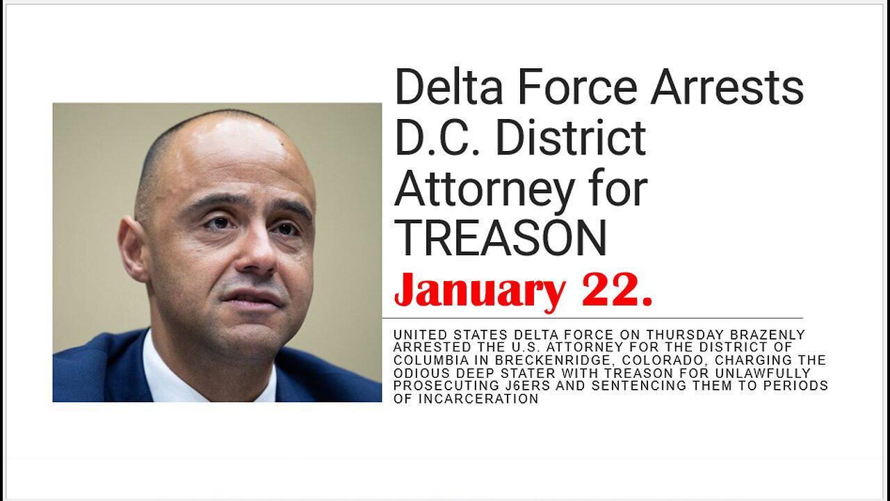 Jan 22, Delta Force Arrests D.C. District Attorney for Treason