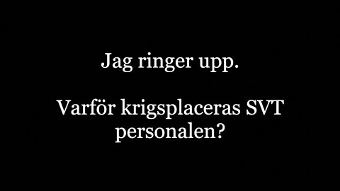 Jag ringer upp. Varför krigsplacerar SVT personalen?