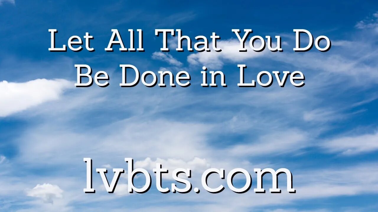 What Does It Mean to Do All Things In Love?