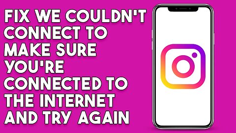 How To Fix We Couldn't Connect To Instagram Make Sure You 're Connected To The Internet