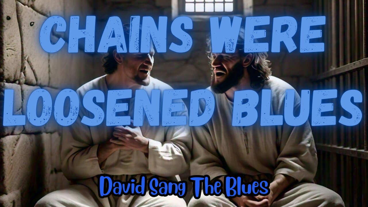 Chains Were Loosened – A Blues Song of Redemption | Acts 16:25-34