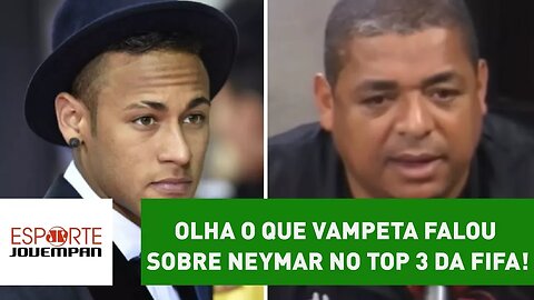 OLHA o que VAMPETA falou sobre NEYMAR no TOP 3 da FIFA!