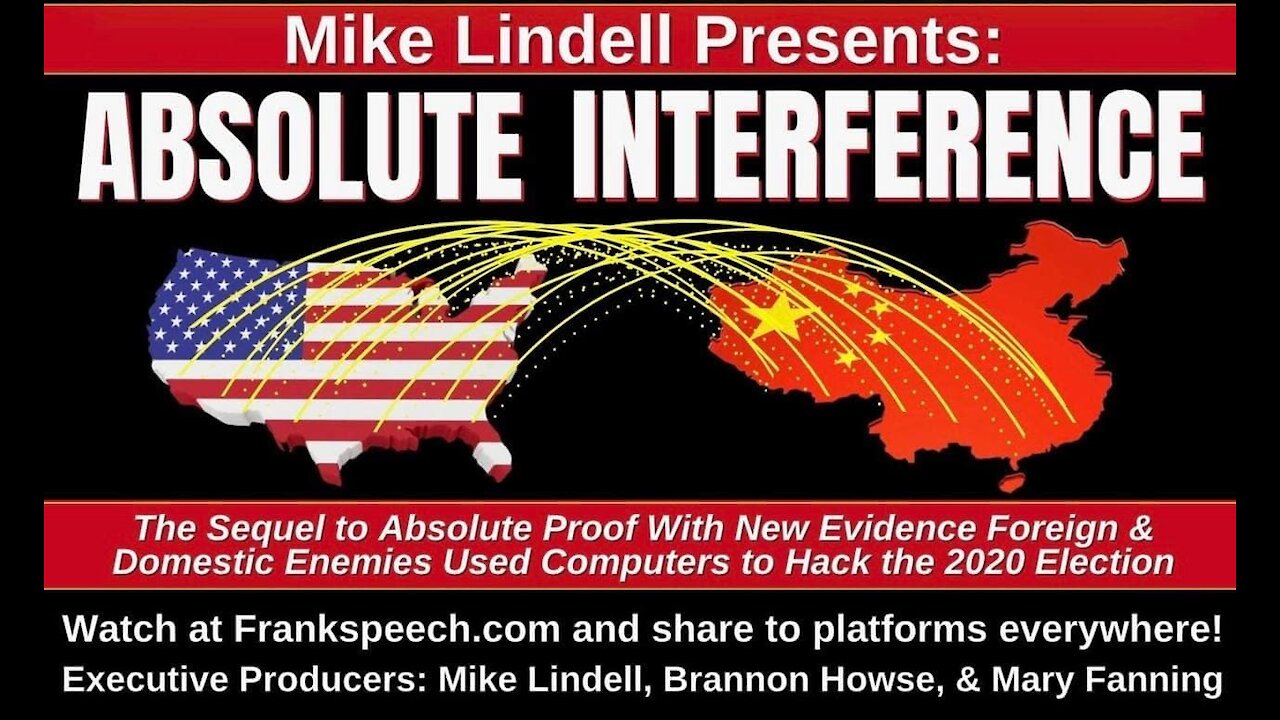 Mike Lindell Presents: ABSOLUTE INTERFERENCE (China Hacked The 2020 Election For Biden)