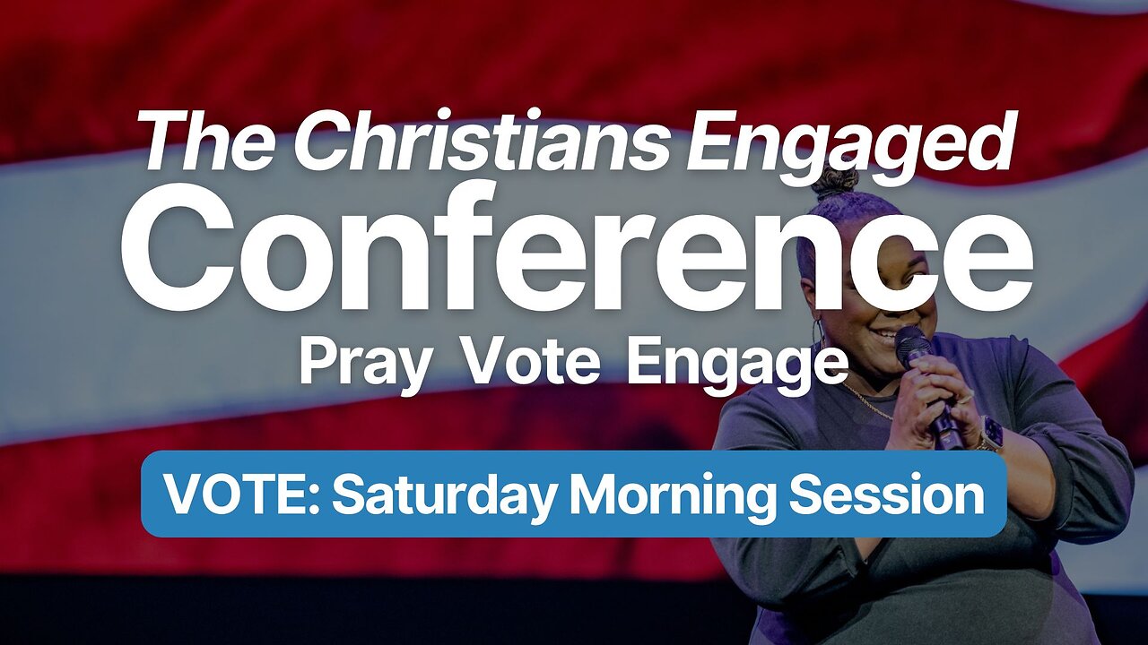 The 2024 Christians Engaged Conference | VOTE: Saturday Morning Session