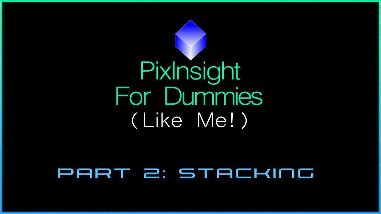 PixInsight For Dummies (Like Me!) | Part 2: Stacking