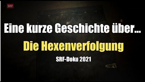 Eine kurze Geschichte über... Die Hexenverfolgung (SRF I 28.08.2021)