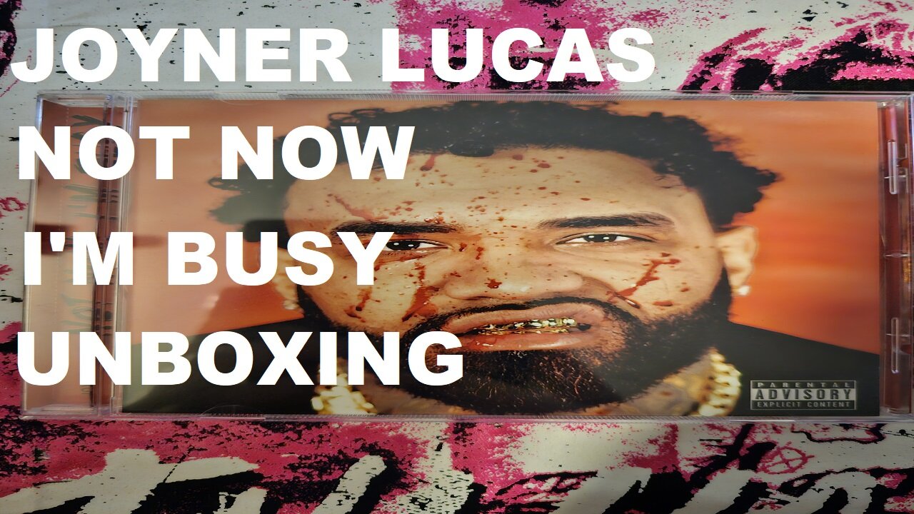 Joyner Lucas Not Now I'm Busy Unboxing