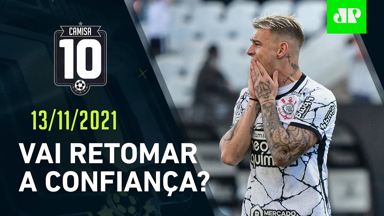 HOJE TEM! Corinthians JOGA e tenta ESQUECER ATROPELO do Atlético-MG! | CAMISA 10 – 13/11/21