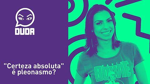 Português com a Duda #06 - "certeza absoluta" é pleonasmo?