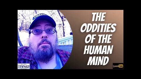 THE ODDITIES OF THE HUMAN MIND - 121821 TTV1457