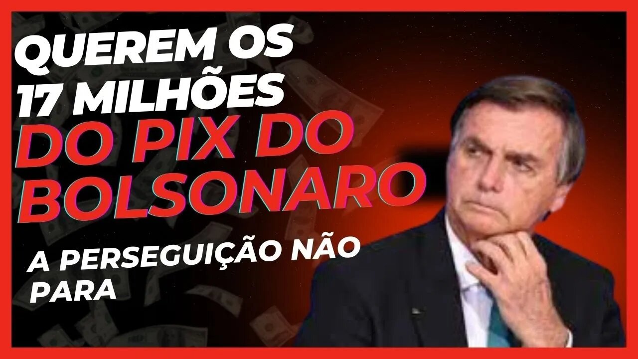 PIX DE BOLSONARO VIROU "LAVAGEM DE DINHEIRO". MAIS UMA NARRATIVA CONTRA O EX-PRESIDENTE.