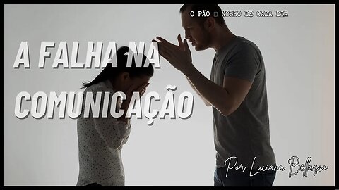 A Falha na Comunicação. O Pão 🍞 Nosso de Cada Dia.