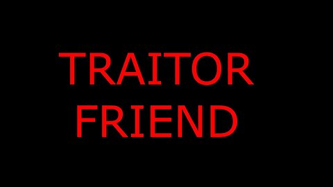 TRAITOR FRIEND