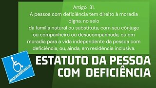 Estatuto da Pessoa com Deficiência - Artigo 31. A pessoa com deficiência tem direito à moradia digna