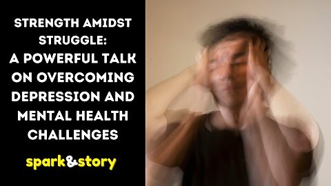 Strength Amidst Struggle A Powerful Talk on Overcoming Depression and Mental Health Challenges