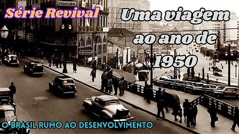 Série Revival: Uma viagem ao ano de 1950 - O Brasil rumo ao desenvolvimento